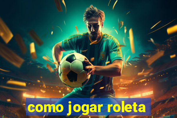 como jogar roleta